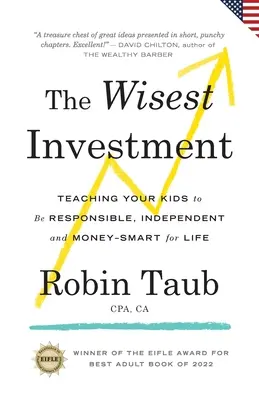 L'investissement le plus judicieux : Apprendre à vos enfants à être responsables, indépendants et économes pour la vie (US Edition) - The Wisest Investment: Teaching Your Kids to Be Responsible, Independent and Money-Smart for Life (US Edition)