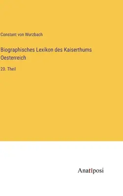 Dictionnaire biographique de l'Empire d'Autriche : 20ème partie - Biographisches Lexikon des Kaiserthums Oesterreich: 20. Theil