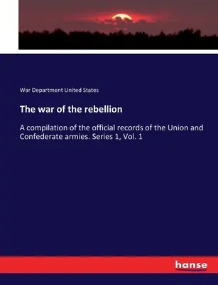 La guerre de la rébellion : Une compilation des archives officielles des armées de l'Union et de la Confédération. Série 1, Vol. 1 - The war of the rebellion: A compilation of the official records of the Union and Confederate armies. Series 1, Vol. 1