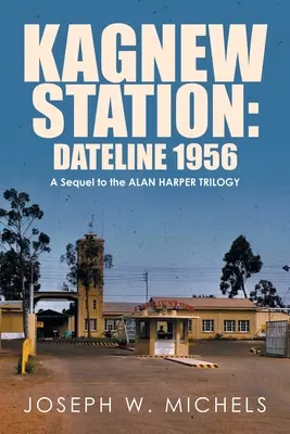 Gare de Kagnew : Dateline 1956 : La suite de la trilogie d'Alan Harper - Kagnew Station: Dateline 1956: A Sequel to the Alan Harper Trilogy
