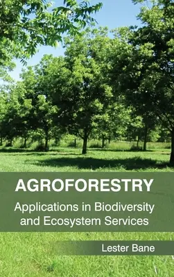 Agroforesterie : Applications en matière de biodiversité et de services écosystémiques - Agroforestry: Applications in Biodiversity and Ecosystem Services