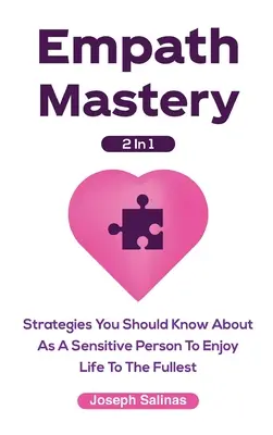 Empath Mastery 2 In 1 : Strategies You Should Know About As A Sensitive Person To Enjoy Life To The Fullest (La maîtrise des empathes 2 en 1 : Stratégies que vous devez connaître en tant que personne sensible pour profiter pleinement de la vie) - Empath Mastery 2 In 1: Strategies You Should Know About As A Sensitive Person To Enjoy Life To The Fullest