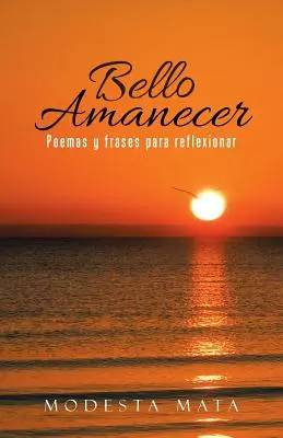 Bello amanecer : Poèmes et phrases pour réfléchir - Bello amanecer: Poemas y frases para reflexionar