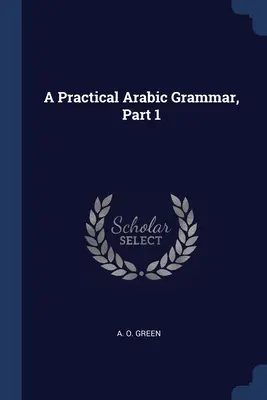 Grammaire arabe pratique, 1ère partie - A Practical Arabic Grammar, Part 1