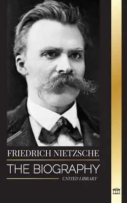 Friedrich Nietzsche : La biographie d'un critique culturel qui a redéfini le pouvoir, la volonté, le bien et le mal - Friedrich Nietzsche: The Biography of a Cultural Critic that Redefined Power, Will, Good and Evil