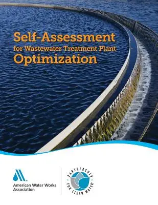 Auto-évaluation pour l'optimisation des stations d'épuration : : Partenariat pour l'eau propre - Self-Assessment for Wastewater Treatment Plant Optimization: : Partnership for Clean Water