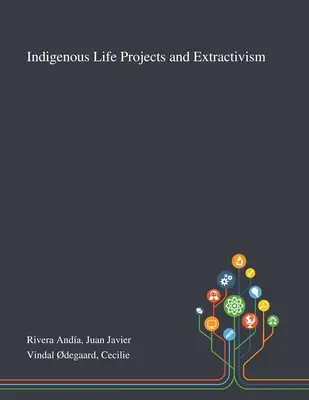 Projets de vie indigènes et extractivisme - Indigenous Life Projects and Extractivism