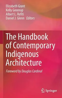 Manuel d'architecture indigène contemporaine - The Handbook of Contemporary Indigenous Architecture