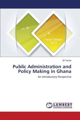 Administration publique et élaboration des politiques au Ghana - Public Administration and Policy Making in Ghana