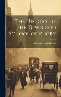 L'histoire de la ville et de l'école de Rugby - The History of the Town and School of Rugby