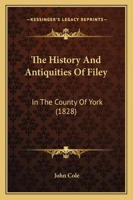 L'histoire et les antiquités de Filey : dans le comté de York (1828) - The History And Antiquities Of Filey: In The County Of York (1828)