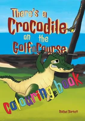 Il y a un crocodile sur le terrain de golf Livre à colorier - There's a Crocodile on the Golf Course Colouring Book