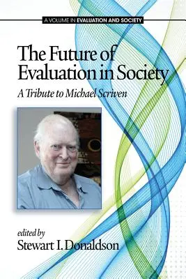 L'avenir de l'évaluation dans la société : Hommage à Michael Scriven - The Future of Evaluation in Society: A Tribute to Michael Scriven