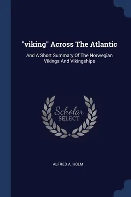 viking » à travers l'Atlantique : Et un bref résumé des Vikings norvégiens et des bateaux vikings » - viking