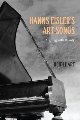 Les chansons d'art de Hanns Eisler : Argumenter avec la beauté - Hanns Eisler's Art Songs: Arguing with Beauty