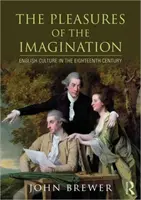 Les plaisirs de l'imagination : La culture anglaise au XVIIIe siècle - The Pleasures of the Imagination: English Culture in the Eighteenth Century