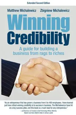 Gagner en crédibilité : Un guide pour bâtir une entreprise de la misère à la richesse - Winning Credibility: A Guide for Building a Business from Rags to Riches