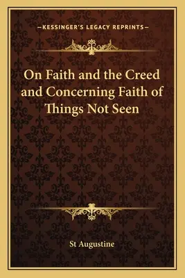 Sur la foi et le credo et sur la foi en ce qui concerne les choses invisibles - On Faith and the Creed and Concerning Faith of Things Not Seen