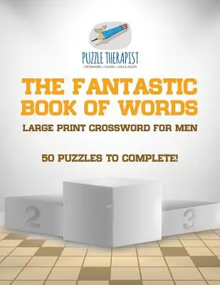 The Fantastic Book of Words Large Print Crossword for Men 50 Puzzles to Complete&nbsp;! - The Fantastic Book of Words Large Print Crossword for Men 50 Puzzles to Complete!