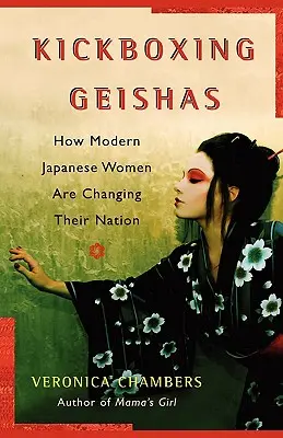 A Kickboxing Geishas : Comment les femmes japonaises modernes changent leur pays - A Kickboxing Geishas: How Modern Japanese Women Are Changing Their Nation