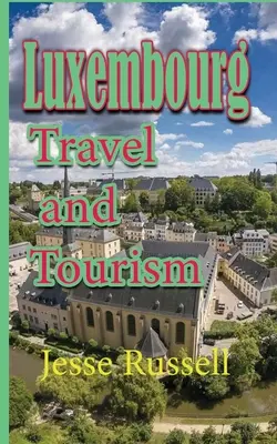 Luxembourg : Voyages et tourisme - Luxembourg: Travel and Tourism