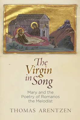 La Vierge en chansons : Marie et la poésie de Romanos le Mélodiste - The Virgin in Song: Mary and the Poetry of Romanos the Melodist