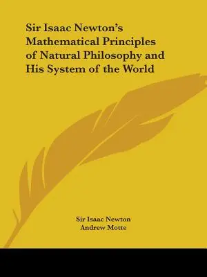 Les principes mathématiques de la philosophie naturelle de Sir Isaac Newton et son système du monde - Sir Isaac Newton's Mathematical Principles of Natural Philosophy and His System of the World