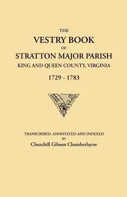 Livre de sacristie de la paroisse de Stratton Major, comté de King and Queen, Virginie, 1729-1783. - Vestry Book of Stratton Major Parish, King and Queen County, Virginia, 1729-1783