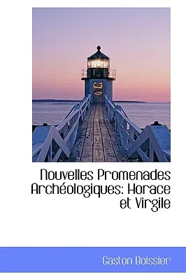 Nouvelles Promenades Arch Ologiques : Horace et Virgile - Nouvelles Promenades Arch Ologiques: Horace Et Virgile