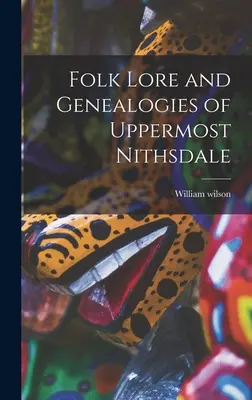 L'histoire populaire et les généalogies du Haut-Nithsdale - Folk Lore and Genealogies of Uppermost Nithsdale