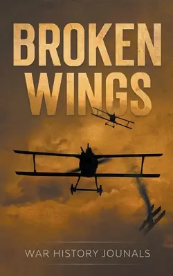 Broken Wings : L'histoire de l'évasion et de la survie d'un as de la chasse de la Première Guerre mondiale - Broken Wings: WWI Fighter Ace's Story of Escape and Survival