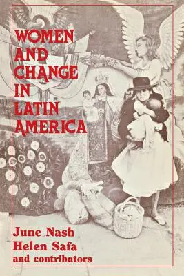 Les femmes et le changement en Amérique latine : Nouvelles orientations en matière de sexe et de classe - Women and Change in Latin America: New Directions in Sex and Class