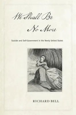 Nous ne serons plus : Suicide et autonomie dans les nouveaux États-Unis - We Shall Be No More: Suicide and Self-Government in the Newly United States