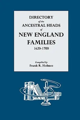 Directory of the Ancestral Heads of New England Families, 1620-1700 (Répertoire des chefs de famille ancestraux des familles de la Nouvelle-Angleterre, 1620-1700) - Directory of the Ancestral Heads of New England Families, 1620-1700