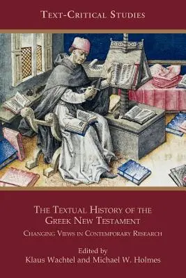L'histoire textuelle du Nouveau Testament grec : L'histoire textuelle du Nouveau Testament grec : les points de vue changeants de la recherche contemporaine - The Textual History of the Greek New Testament: Changing Views in Contemporary Research