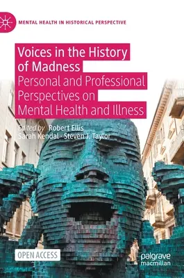 Les voix de l'histoire de la folie : Perspectives personnelles et professionnelles sur la santé et la maladie mentale - Voices in the History of Madness: Personal and Professional Perspectives on Mental Health and Illness