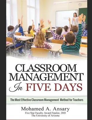 La classe : La gestion de classe en cinq jours : La méthode de gestion de classe la plus efficace pour les enseignants : Découvrez la salle de classe - Classroom: Classroom Management In Five Days: The Most Effective Classroom Management Method for Teachers: Find Out the Classroom