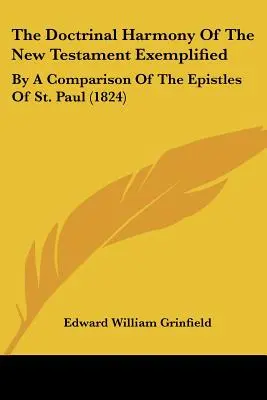 L'harmonie doctrinale du Nouveau Testament illustrée : By A Comparison Of The Epistles Of St. Paul (1824) - The Doctrinal Harmony Of The New Testament Exemplified: By A Comparison Of The Epistles Of St. Paul (1824)
