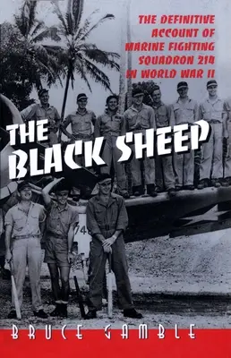 Le mouton noir : L'histoire définitive de l'escadron de combat 214 de la marine pendant la Seconde Guerre mondiale - The Black Sheep: The Definitive History of Marine Fighting Squadron 214 in World War II