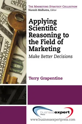 Appliquer le raisonnement scientifique au domaine du marketing : Prendre de meilleures décisions - Applying Scientific Reasoning to the Field of Marketing: Make Better Decisions