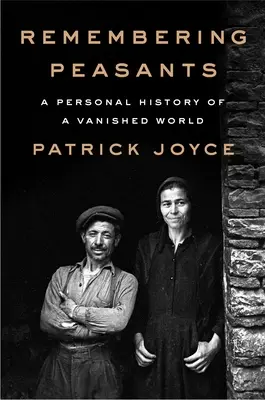 Se souvenir des paysans : Une histoire personnelle d'un monde disparu - Remembering Peasants: A Personal History of a Vanished World