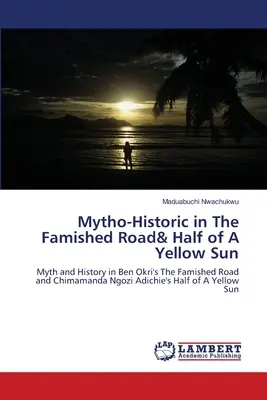 Mytho-historique dans Le chemin de la famine& La moitié d'un soleil jaune - Mytho-Historic in The Famished Road& Half of A Yellow Sun