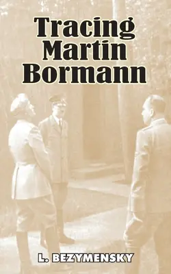 Sur les traces de Martin Bormann - Tracing Martin Bormann