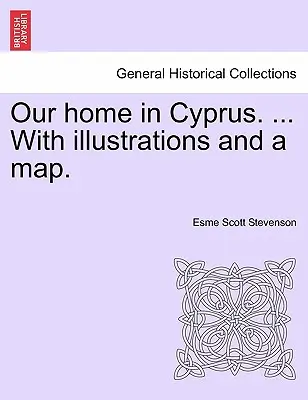 Notre maison à Chypre. ... avec des illustrations et une carte. - Our Home in Cyprus. ... with Illustrations and a Map.