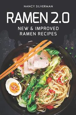 Ramen 2.0 : Recettes de Ramen nouvelles et améliorées - Ramen 2.0: New & Improved Ramen Recipes