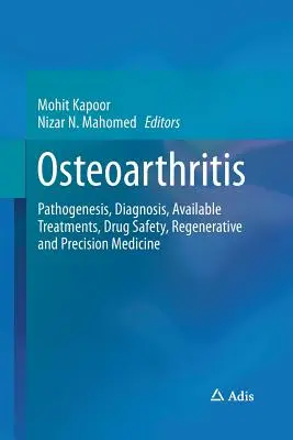 L'arthrose : Pathogenèse, diagnostic, traitements disponibles, sécurité des médicaments, médecine régénérative et de précision - Osteoarthritis: Pathogenesis, Diagnosis, Available Treatments, Drug Safety, Regenerative and Precision Medicine