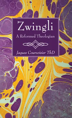 Zwingli : un théologien réformé - Zwingli: A Reformed Theologian