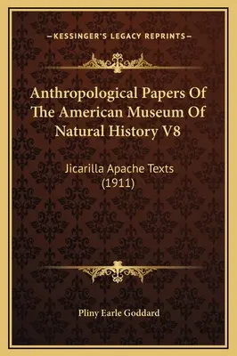 Anthropological Papers Of The American Museum Of Natural History V8 : Jicarilla Apache Texts (1911) - Anthropological Papers Of The American Museum Of Natural History V8: Jicarilla Apache Texts (1911)