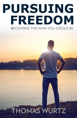 À la poursuite de la liberté : Devenir l'homme que vous pourriez être - Pursuing Freedom: Becoming the Man You Could Be