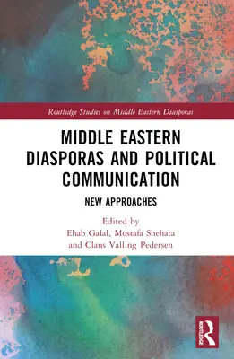 Diasporas du Moyen-Orient et communication politique : Nouvelles approches - Middle Eastern Diasporas and Political Communication: New Approaches
